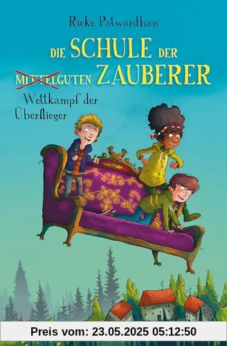 Die Schule der mittelguten Zauberer – Wettkampf der Überflieger: Magische Abenteuergeschichte ab 9 (Die Schule der mittelguten Zauberer-Reihe, Band 2)