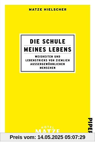 Die Schule meines Lebens: Weisheiten und Lebenstricks von ziemlich außergewöhnlichen Menschen