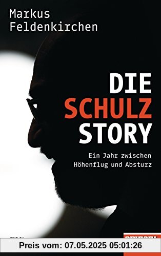 Die Schulz-Story: Ein Jahr zwischen Höhenflug und Absturz - Ein SPIEGEL-Buch