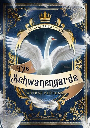 Die Schwanengarde: Astras Prüfung. Der erste Band der historischen Fantasy-Reihe