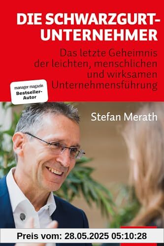 Die Schwarzgurt-Unternehmer: Das letzte Geheimnis der leichten, menschlichen und wirksamen Unternehmensführung (Dein Business)