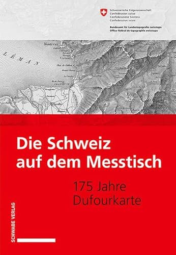 Die Schweiz auf dem Messtisch: 175 Jahre Dufourkarte von Schwabe Verlag Basel