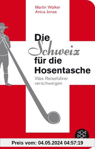 Die Schweiz für die Hosentasche: Was Reiseführer verschweigen (Fischer TaschenBibliothek)