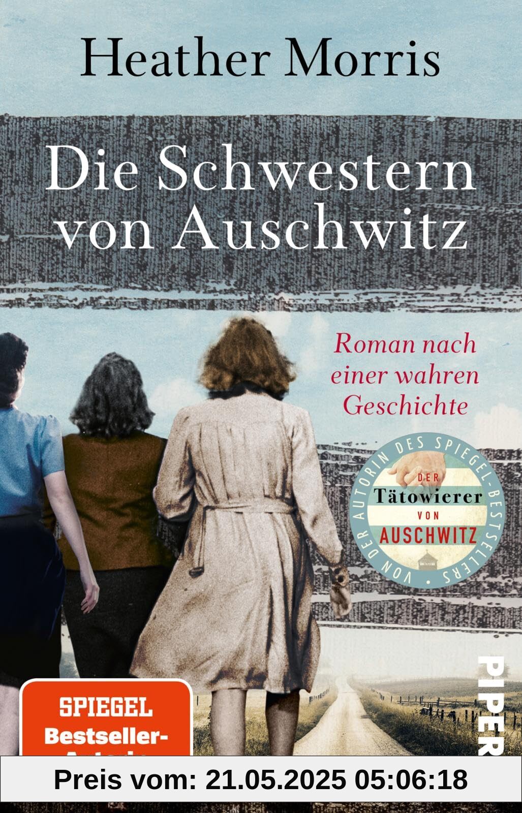 Die Schwestern von Auschwitz: Roman nach einer wahren Geschichte | Holocaust-Biografie von der Autorin des SPIEGEL-Bestsellers »Der Tätowierer von Auschwitz« jetzt im Taschenbuch Die Schwestern von Auschwitz: Roman nach einer wahren Geschichte | Holocaust-Biografie von der Autorin des SPIEGEL-Bestsellers »Der Tätowierer von Auschwitz« jetzt im Taschenbuch