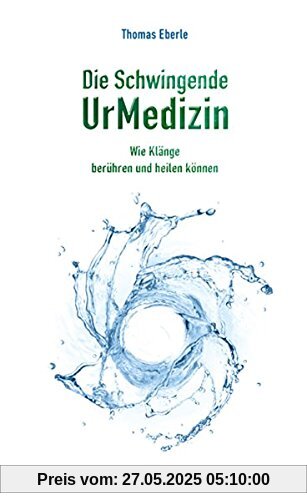 Die Schwingende UrMedizin: Wie Klänge berühren und heilen können