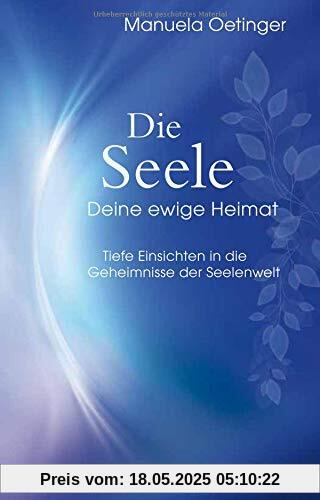 Die Seele – Deine ewige Heimat: Tiefe Einsichten in die Geheimnisse der Seelenwelt