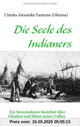 Die Seele des Indianers: Ein Siouxindianer berichtet über Glauben und Sitten seines Volkes