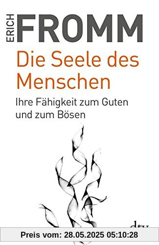 Die Seele des Menschen: Ihre Fähigkeit zum Guten und zum Bösen (dtv Sachbuch)