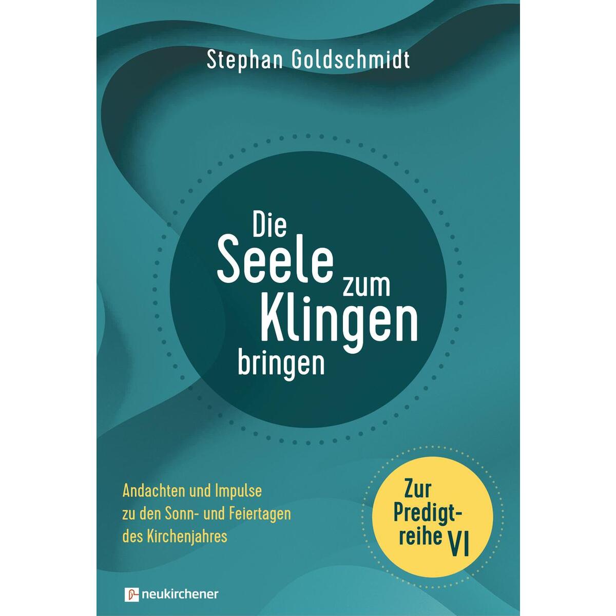Die Seele zum Klingen bringen - Zur Predigtreihe VI Die Seele zum Klingen bringen - Zur Predigtreihe VI von Neukirchener Verlag