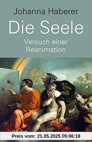 Die Seele: Versuch einer Reanimation Die Seele: Versuch einer Reanimation