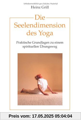 Die Seelendimension des Yoga. Praktische Grundlagen zu einem spirituellen Übungsweg Die Seelendimension des Yoga. Praktische Grundlagen zu einem spirituellen Übungsweg