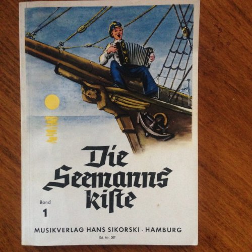 Die Seemannskiste 1: Eine Sammlung der schönsten und bekanntesten Seemannslieder Die Seemannskiste 1: Eine Sammlung der schönsten und bekanntesten Seemannslieder