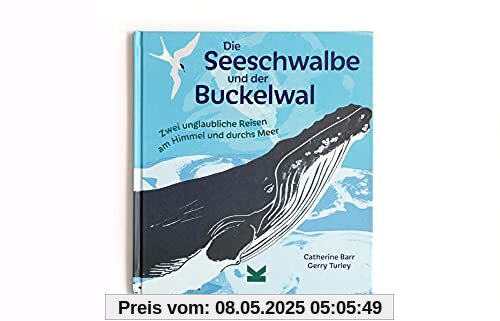 Die Seeschwalbe und der Buckelwal. Zwei unglaubliche Reisen am Himmel und durchs Meer Die Seeschwalbe und der Buckelwal. Zwei unglaubliche Reisen am Himmel und durchs Meer