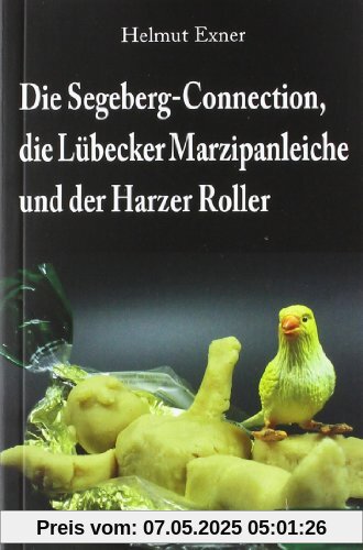 Die Segeberg-Connection, die Lübecker Marzipanleiche und der Harzer Roller