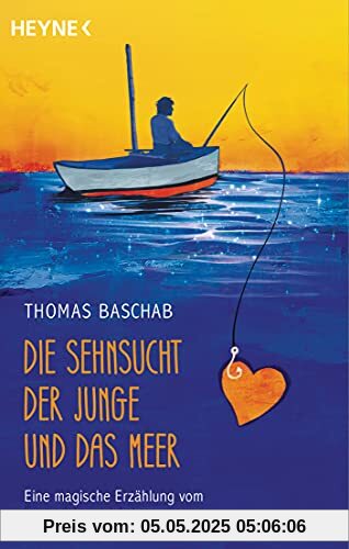 Die Sehnsucht, der Junge und das Meer: Eine magische Erzählung vom Fortgehen und Ankommen Die Sehnsucht, der Junge und das Meer: Eine magische Erzählung vom Fortgehen und Ankommen