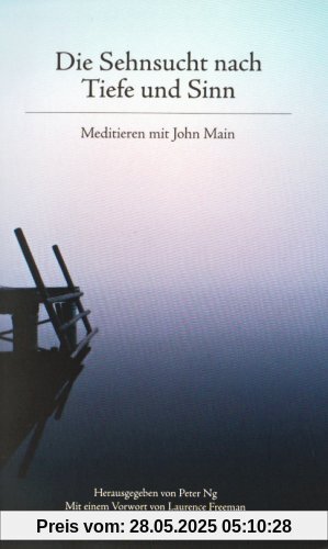 Die Sehnsucht nach Tiefe und Sinn: Meditieren mit John Main