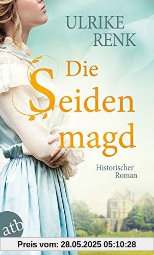 Die Seidenmagd: Historischer Roman