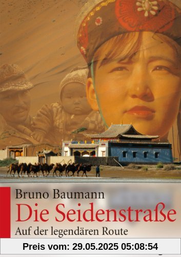 Die Seidenstraße: Auf der legendären Route nach Asien Die Seidenstraße: Auf der legendären Route nach Asien