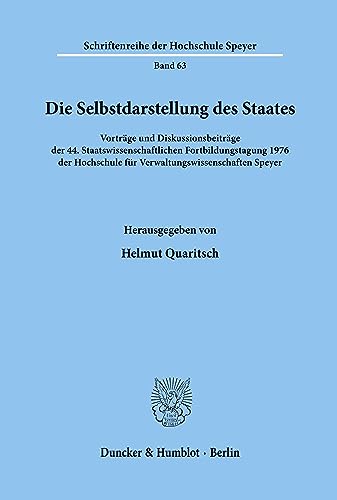 Die Selbstdarstellung des Staates.: Vorträge und Diskussionsbeiträge der 44. Staatswissenschaftlichen Fortbildungstagung 1976 der Hochschule für ... der Hochschule Speyer, Band 63) von Duncker & Humblot