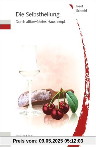 Die Selbstheilung Durch altbewährtes Hausrezept Die Selbstheilung Durch altbewährtes Hausrezept