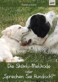 Die Shanti-Methode oder "Sprechen Sie Hundisch?" von Spirit Rainbow