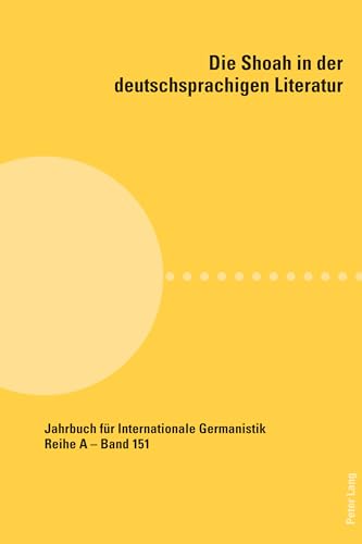 Die Shoah in der deutschsprachigen Literatur (Jahrbuch für Internationale Germanistik, Band 151) von Peter Lang