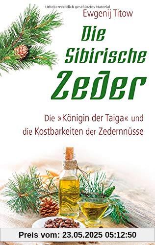 Die Sibirische Zeder: Die Königin der Taiga und die Kostbarkeiten der Zedernnüsse