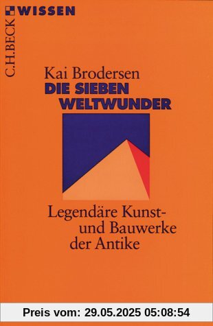 Die Sieben Weltwunder: Legendäre Kunst- und Bauwerke der Antike Die Sieben Weltwunder: Legendäre Kunst- und Bauwerke der Antike