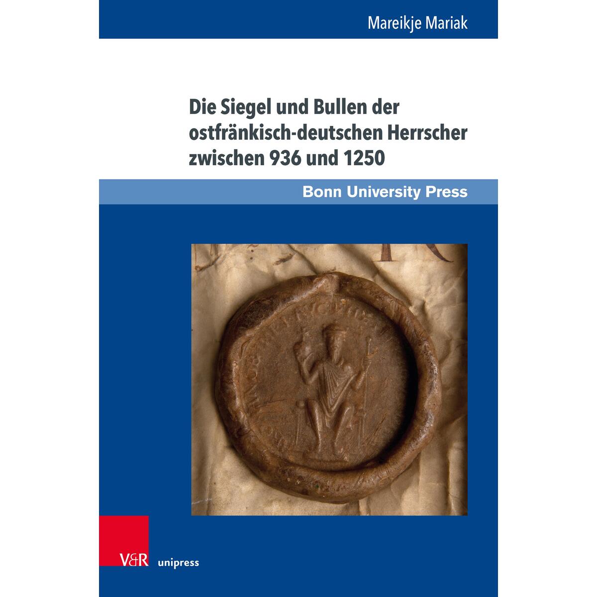 Die Siegel und Bullen der ostfränkisch-deutschen Herrscher zwischen 936 und 1250 Die Siegel und Bullen der ostfränkisch-deutschen Herrscher zwischen 936 und 1250 von V & R Unipress GmbH