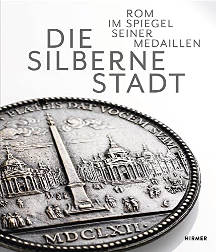 Die Silberne Stadt: Rom im Spiegel seiner Medaillen von Hirmer Verlag GmbH