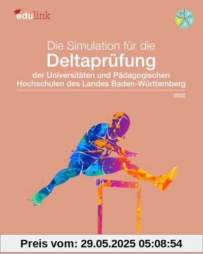 Die Simulation für die Deltaprüfung der Universitäten und der Pädagogischen Hochschulen des Landes Baden-Württemberg (Vorbereitung für die ... des Landes Baden-Württemberg 2022, Band 5)