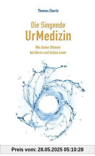 Die Singende UrMedizin: Wie deine Stimme heilen und berühren kann. Mit 2 CDs.