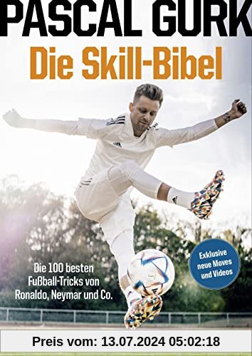 Die Skill-Bibel: Die 100 besten Fußball-Tricks von Ronaldo, Neymar und Co.