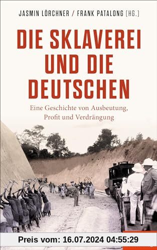 Die Sklaverei und die Deutschen: Eine Geschichte von Ausbeutung, Profit und Verdrängung - Ein SPIEGEL-Buch