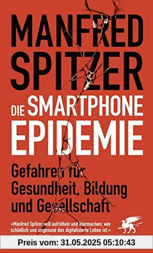 Die Smartphone-Epidemie: Gefahren für Gesundheit, Bildung und Gesellschaft Die Smartphone-Epidemie: Gefahren für Gesundheit, Bildung und Gesellschaft