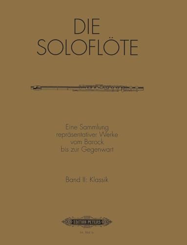 Die Soloflöte, Band 2: Klassik: Eine Sammlung repräsentativer Werke vom Barock bis zur Gegenwart (Edition Peters)