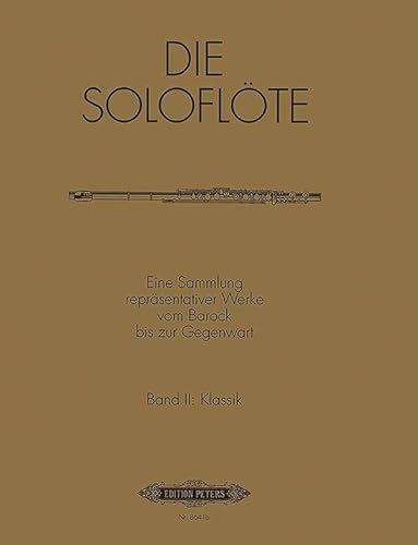 Die Soloflöte, Band 2: Klassik: Eine Sammlung repräsentativer Werke vom Barock bis zur Gegenwart (Edition Peters) Die Soloflöte, Band 2: Klassik: Eine Sammlung repräsentativer Werke vom Barock bis zur Gegenwart (Edition Peters)
