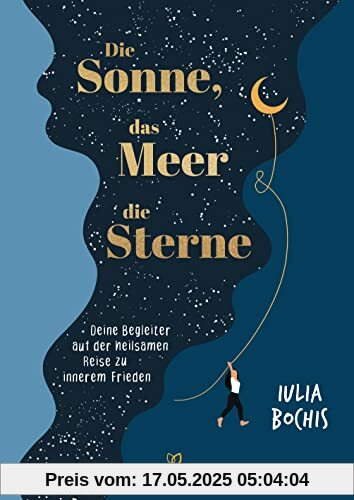 Die Sonne, das Meer und die Sterne: Deine Begleiter auf der heilsamen Reise zu innerem Frieden