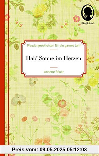 Die Sonne im Herzen: Plaudergeschichten für ein ganzes Jahr