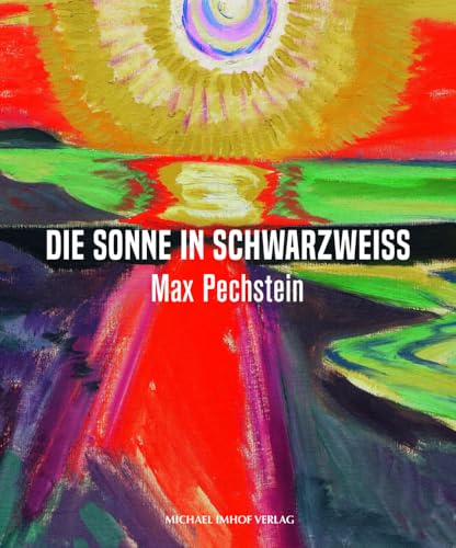 Max Pechstein - Die Sonne in Schwarzweiß von Imhof Verlag