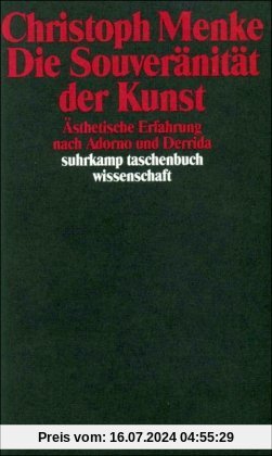 Die Souveränität der Kunst: Ästhetische Erfahrung nach Adorno und Derrida (suhrkamp taschenbuch wissenschaft)