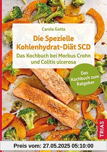 Die Spezielle Kohlenhydrat-Diät SCD: Das Kochbuch bei Morbus Crohn und Colitis ulcerosa. Das Kochbuch zum Ratgeber.
