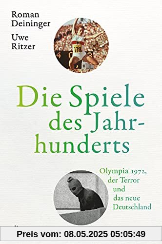 Die Spiele des Jahrhunderts: Olympia 1972, der Terror und das neue Deutschland