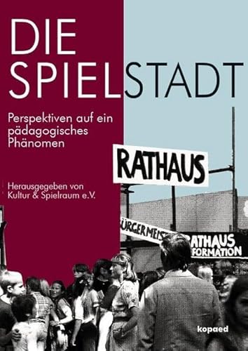 Die Spielstadt: Perspektiven auf ein pädagogisches Phänomen von Kopd Verlag