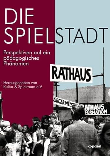 Die Spielstadt: Perspektiven auf ein pädagogisches Phänomen