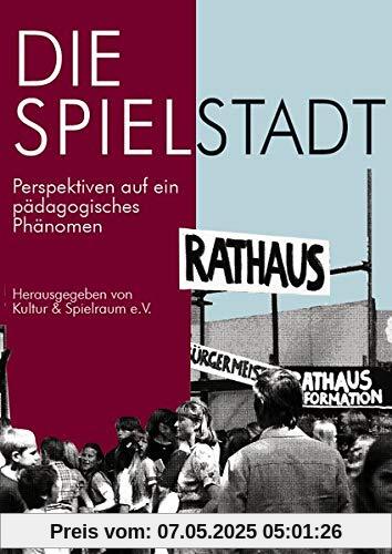 Die Spielstadt: Perspektiven auf ein pädagogisches Phänomen Die Spielstadt: Perspektiven auf ein pädagogisches Phänomen