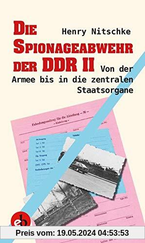 Die Spionageabwehr der DDR II: Von der Armee bis in die zentralen Staatsorgane