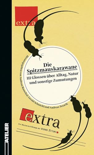 Die Spitzmauskarawane: 111 Glossen über Alltag, Natur und sonstige Zumutungen Die Spitzmauskarawane: 111 Glossen über Alltag, Natur und sonstige Zumutungen von Edition Atelier