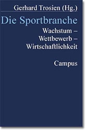 Die Sportbranche: Wachstum - Wettbewerb - Wirtschaftlichkeit von Campus Verlag