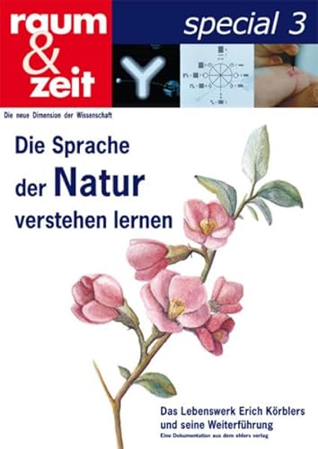 Die Sprache der Natur verstehen lernen: Das Lebenswerk von Erich Körbler: Das Lebenswerk Erich Körblers und seine Weiterführung